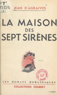 Jean d'Agraives et Pierre Rousseau - La maison des sept sirènes.
