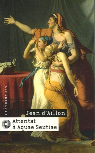 Jean d' Aillon - Attentat à Aquae Sextiae.