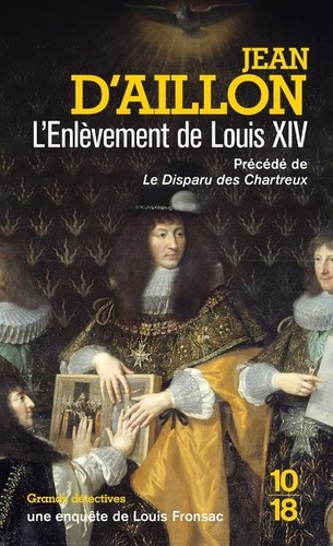 Jean d' Aillon - L'enlèvement de Louis XIV - Précédé du Disparu des Chartreux.