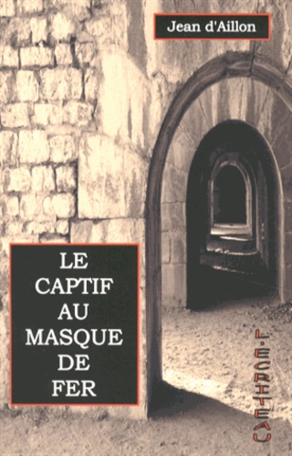 Jean d' Aillon - Le captif au masque de fer.