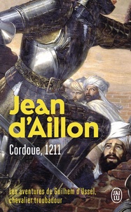 Jean d' Aillon - Les aventures de Guilhem d'Ussel, chevalier troubadour  : Cordoue, 1211.