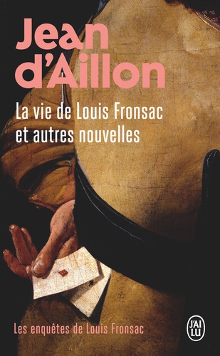 Les enquêtes de Louis Fronsac  La vie de Louis Fronsac et autres nouvelles. Le bourgeois disparu ; Le forgeron et le galérien