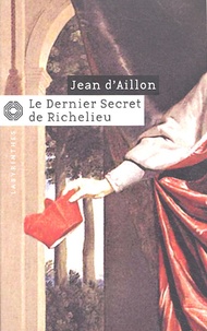 Jean d' Aillon - Les enquêtes de Louis Fronsac  : Le dernier secret de Richelieu.