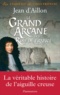 Jean d' Aillon - Les enquêtes de Louis Fronsac  : Le Grand Arcane des Rois de France - La vérité sur l'aiguille creuse.