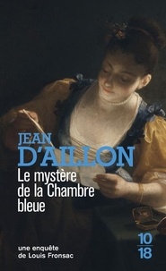 Jean d' Aillon - Les enquêtes de Louis Fronsac  : Le mystère de la chambre bleue.