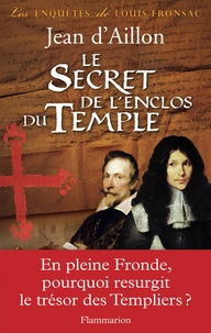 Jean d' Aillon - Les enquêtes de Louis Fronsac  : Le Secret de l'enclos du Temple.