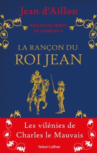 Récits du temps de Charles V . La Rançon du roi... de Jean d' Aillon -  Grand Format - Livre - Decitre