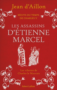Jean d' Aillon - Récits du temps de Charles V  : Les assassins d'Etienne Marcel.