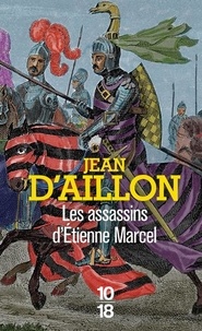 Jean d' Aillon - Récits du temps de Charles V  : Les assassins d'Etienne Marcel.