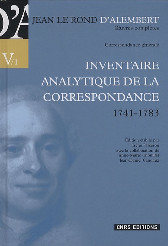 Jean d' Alembert - Correspondance générale - Volume 1, Inventaire analytique de la correspondance (1741-1783).