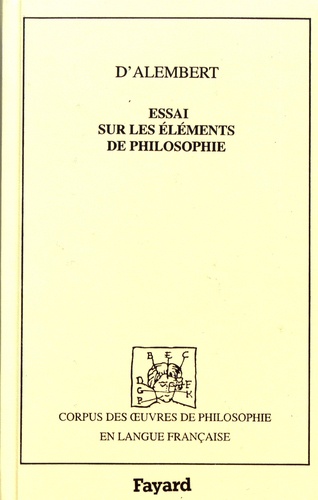 Jean d' Alembert - Essai sur les éléments de philosophie ou Sur les principes des connaissances humaines.