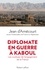 Diplomate en guerre à Kaboul. Les coulisses de lengagement de la France