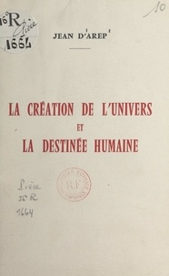 Jean d'Arep - La création de l'univers et la destinée humaine.