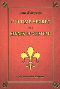 Jean d' Argoun - L'ultime secret de Rennes-le-Château.