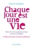 Jean d' Artigues - Chaque jour est une vie - Récit d'un incroyable combat contre la maladie.