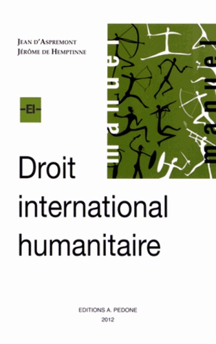 Jean d' Aspremont et Jérôme de Hemptinne - Droit international humanitaire - Thèmes choisis.
