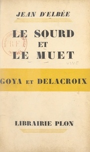 Jean d'Elbée - Le sourd et le muet - Notes parallèles sur Goya et Delacroix.