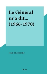 Jean d'Escrienne - Le Général m'a dit... (1966-1970).