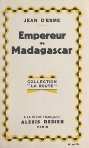 Jean D'esme et Antoine Redier - Empereur de Madagascar.