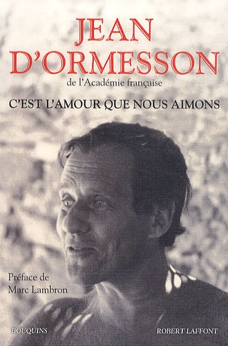 Jean d' Ormesson - C'est l'amour que nous aimons.