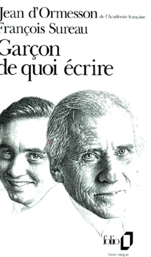 Jean d' Ormesson et François Sureau - Garçon de quoi écrire.
