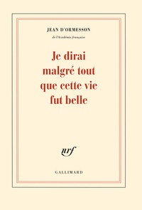 Ebook téléchargements gratuits pour kindle Je dirai malgré tout que cette vie fut belle par Jean d' Ormesson in French 9782070178292