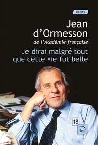 Jean d' Ormesson - Je dirai malgré tout que cette vie fut belle - Volume 1.