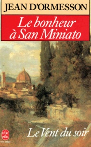 Jean d' Ormesson - Le Vent du soir Tome 3 : Le Bonheur à San Miniato.