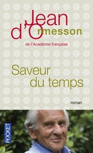 Jean d' Ormesson - Saveur du temps - Chroniques du temps qui passe.
