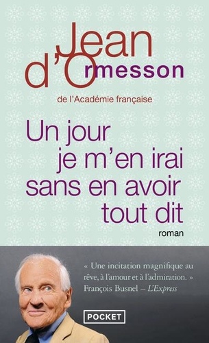 Un jour je m'en irai sans en avoir tout dit de Jean d' Ormesson - Poche -  Livre - Decitre