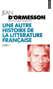 Jean d' Ormesson - Une autre histoire de la littérature française - Tome 2.