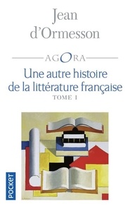 Jean d' Ormesson - Une autre histoire de la littérature française - Tome 1.