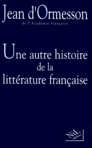UNE AUTRE HISTOIRE DE LA LITTERATURE FRANCAISE.