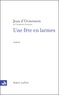 Jean d' Ormesson - Une fête en larmes.