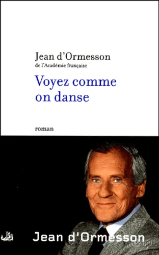 Voyez comme on danse de Jean d' Ormesson - Grand Format - Livre - Decitre