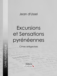 Jean d'Ussel et  Ligaran - Excursions et Sensations pyrénéennes - Cimes ariégeoises.