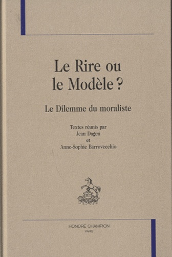 Jean Dagen - Le Rire ou le Modèle ? Le Dilemme du moraliste.