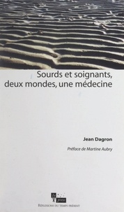 Jean Dagron et Martine Aubry - Sourds et soignants, deux mondes, une médecine.