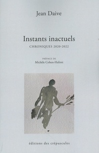 Jean Daive - Instants inactuels - Chroniques 2020-2022.