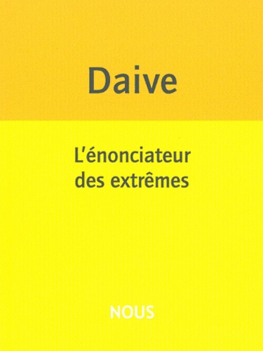 Jean Daive - L'énonciateur des extrêmes.