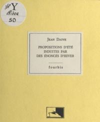 Jean Daive - Propositions d'été induites par des énoncés d'hiver.