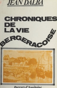Jean Dalba - Chroniques de la vie bergeracoise.