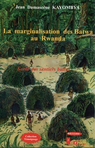 Jean Damascène Kayombya - La marginalisation des Batwa au Rwanda - Sortir des sentiers battus.