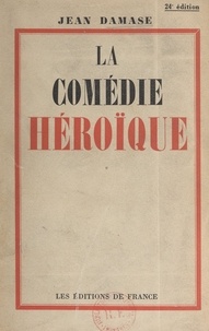 Jean Damase - La comédie héroïque.