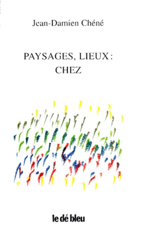 Jean-Damien Chéné - Paysages, lieux, chez.