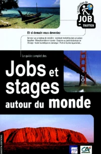 LE GUIDE COMPLET DES JOBS ET STAGES AUTOUR DU MONDE. 5EME EDITION