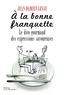 Jean-Damien Lesay - A la bonne franquette - Dictionnaire gourmand des expressions savoureuses de la table, de la cuisine et de leurs dépendances.