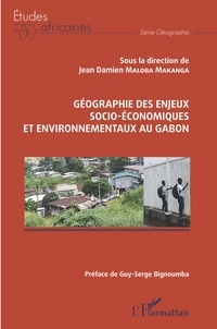 Jean Damien Maloba Makanga - Géographie des enjeux socio-économiques et environnementaux au Gabon.