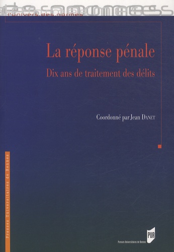 Jean Danet et Jean-Noël Retière - La réponse pénale - Dix ans de traitement des délits.