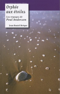 Jean-Daniel Brèque - Orphée aux étoiles - Les voyages de Poul Anderson.